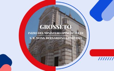 Inizio del Ministero Episcopale di S.E. Mons. Bernardino Giordano nella Diocesi di Grosseto